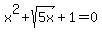 x%5E2%2Bsqrt%285x%29%2B1=0