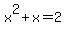 x%5E2%2Bx=2
