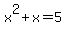 x%5E2%2Bx=5