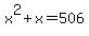 x%5E2%2Bx=506