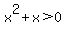 x%5E2%2Bx%3E0