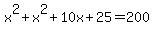 x%5E2%2Bx%5E2%2B10x%2B25=200