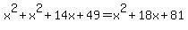 x%5E2%2Bx%5E2%2B14x%2B49=x%5E2%2B18x%2B81