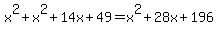 x%5E2%2Bx%5E2%2B14x%2B49=x%5E2%2B28x%2B196