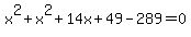 x%5E2%2Bx%5E2%2B14x%2B49-289=0