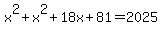 x%5E2%2Bx%5E2%2B18x%2B81=2025