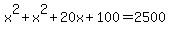 x%5E2%2Bx%5E2%2B20x%2B100+=+2500