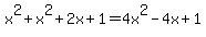 x%5E2%2Bx%5E2%2B2x%2B1=4x%5E2-4x%2B1
