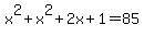 x%5E2%2Bx%5E2%2B2x%2B1=85