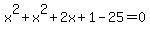 x%5E2%2Bx%5E2%2B2x%2B1-25=0