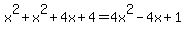 x%5E2%2Bx%5E2%2B4x%2B4+=+4x%5E2-4x%2B1