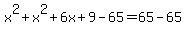 x%5E2%2Bx%5E2%2B6x%2B9-65=65-65