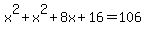 x%5E2%2Bx%5E2%2B8x%2B16=106