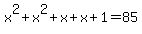x%5E2%2Bx%5E2%2Bx%2Bx%2B1=85