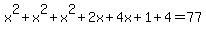 x%5E2%2Bx%5E2%2Bx%5E2%2B2x%2B4x%2B1%2B4=77
