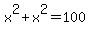 x%5E2%2Bx%5E2=100