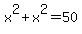 x%5E2%2Bx%5E2=50