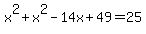 x%5E2%2Bx%5E2-14x%2B49=25