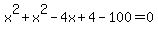 x%5E2%2Bx%5E2-4x%2B4-100=0