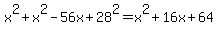 x%5E2%2Bx%5E2-56x%2B28%5E2=x%5E2%2B16x%2B64