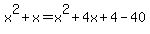 x%5E2%2Bx+=+x%5E2%2B4x%2B4+-40