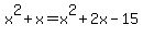 x%5E2%2Bx+=+x%5E2+%2B+2x+-+15