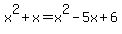 x%5E2%2Bx+=+x%5E2-5x%2B6