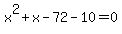 x%5E2%2Bx+-+72+-+10=0+