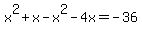 x%5E2%2Bx+-x%5E2+-4x+=+-36