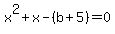 x%5E2%2Bx-%28b%2B5%29=0