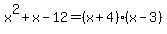 x%5E2%2Bx-12=%28x%2B4%29%28x-3%29