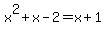 x%5E2%2Bx-2+=+x%2B1