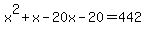 x%5E2%2Bx-20x-20=442