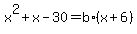 x%5E2%2Bx-30=b%2A%28x%2B6%29