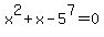 x%5E2%2Bx-5%5E7=0