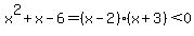 x%5E2%2Bx-6=%28x-2%29%28x%2B3%29%3C0