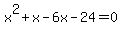 x%5E2%2Bx-6x-24=0