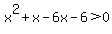 x%5E2%2Bx-6x-6%3E0