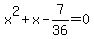x%5E2%2Bx-7%2F36=0