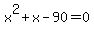 x%5E2%2Bx-90+=+0