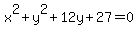 x%5E2%2By%5E2%2B12y%2B27=0