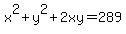 x%5E2%2By%5E2%2B2xy=289
