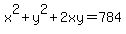 x%5E2%2By%5E2%2B2xy=784