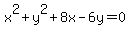 x%5E2%2By%5E2%2B8x-6y=0