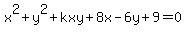 x%5E2%2By%5E2%2Bkxy%2B8x-6y%2B9=0