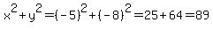 x%5E2%2By%5E2=%28-5%29%5E2%2B%28-8%29%5E2=25%2B64=89