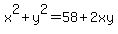 x%5E2%2By%5E2=58%2B2xy
