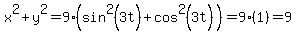 x%5E2%2By%5E2+=+9%28sin%5E2%283t%29%2Bcos%5E2%283t%29%29+=+9%281%29+=+9