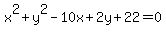 x%5E2%2By%5E2+-+10x%2B2y%2B22=0