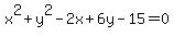 x%5E2%2By%5E2-2x%2B6y-15=0